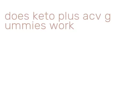 does keto plus acv gummies work