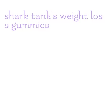 shark tank's weight loss gummies