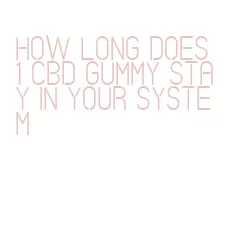 how long does 1 cbd gummy stay in your system