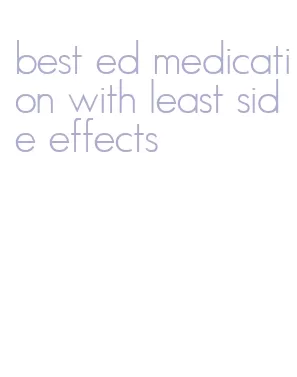 best ed medication with least side effects