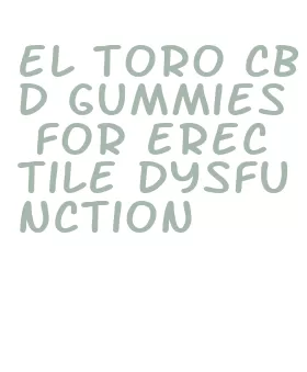 el toro cbd gummies for erectile dysfunction