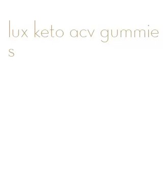 lux keto acv gummies