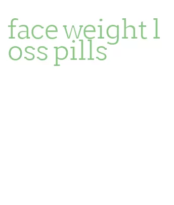 face weight loss pills