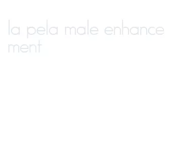 la pela male enhancement