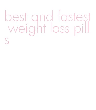 best and fastest weight loss pills