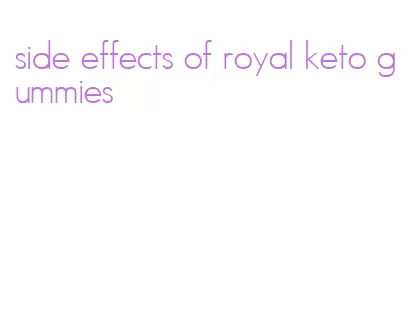 side effects of royal keto gummies