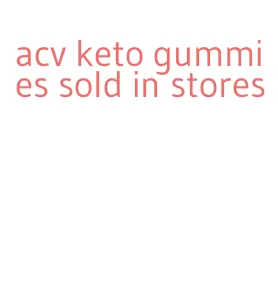 acv keto gummies sold in stores