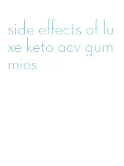 side effects of luxe keto acv gummies