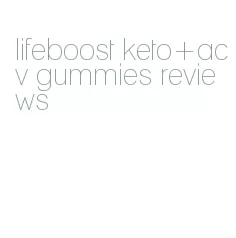 lifeboost keto+acv gummies reviews