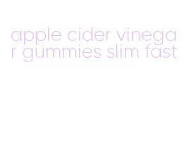 apple cider vinegar gummies slim fast