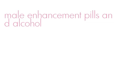 male enhancement pills and alcohol