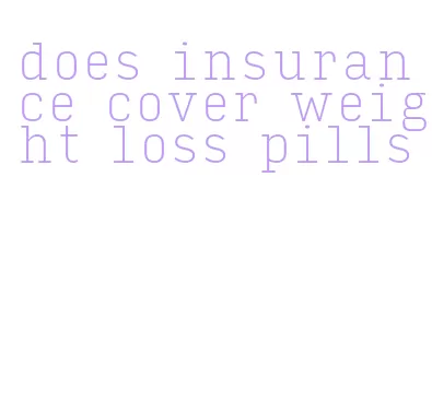 does insurance cover weight loss pills