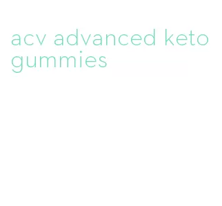 acv advanced keto gummies