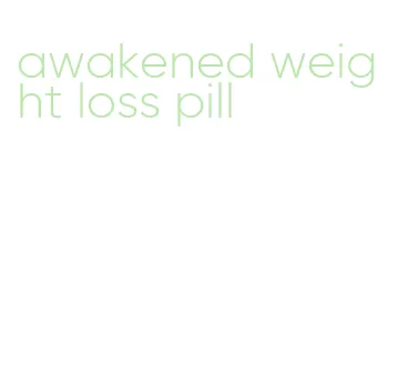 awakened weight loss pill