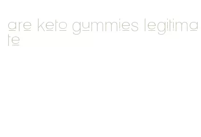 are keto gummies legitimate