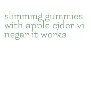 slimming gummies with apple cider vinegar it works