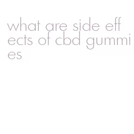 what are side effects of cbd gummies