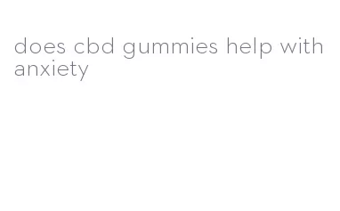 does cbd gummies help with anxiety