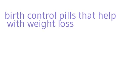 birth control pills that help with weight loss