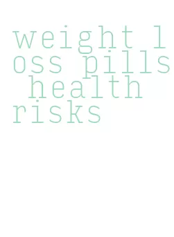 weight loss pills health risks