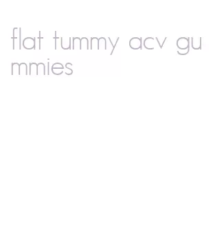 flat tummy acv gummies