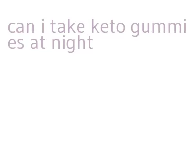 can i take keto gummies at night