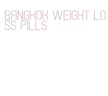 bangkok weight loss pills