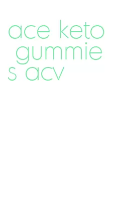 ace keto gummies acv