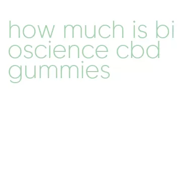 how much is bioscience cbd gummies