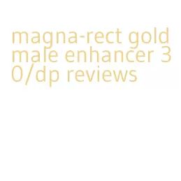 magna-rect gold male enhancer 30/dp reviews