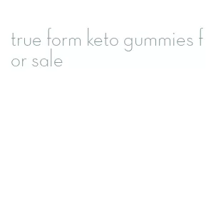 true form keto gummies for sale