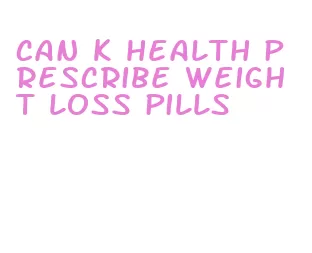 can k health prescribe weight loss pills