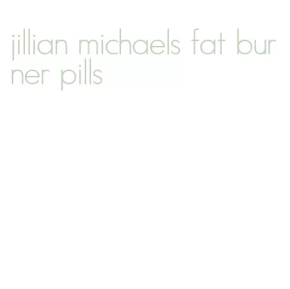 jillian michaels fat burner pills