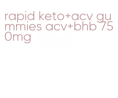 rapid keto+acv gummies acv+bhb 750mg