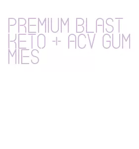 premium blast keto + acv gummies