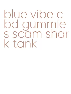 blue vibe cbd gummies scam shark tank