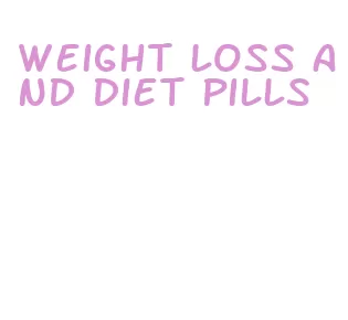 weight loss and diet pills