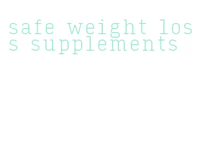 safe weight loss supplements