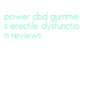 power cbd gummies erectile dysfunction reviews