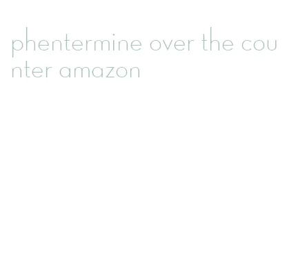 phentermine over the counter amazon