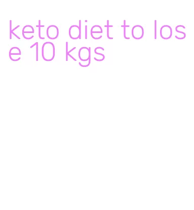 keto diet to lose 10 kgs