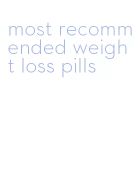 most recommended weight loss pills