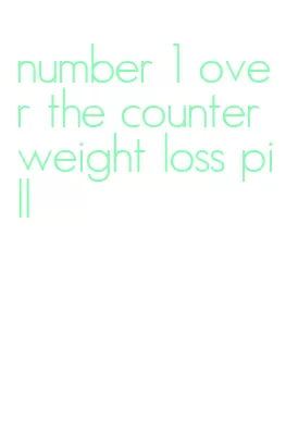 number 1 over the counter weight loss pill