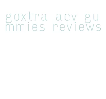 goxtra acv gummies reviews