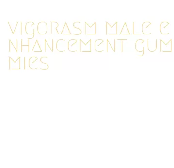 vigorasm male enhancement gummies