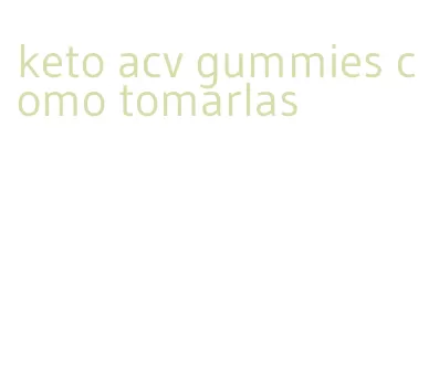 keto acv gummies como tomarlas