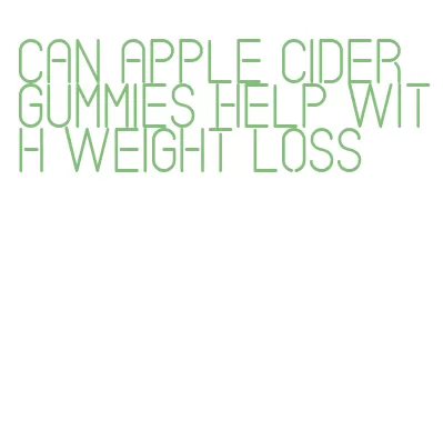 can apple cider gummies help with weight loss