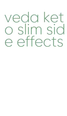 veda keto slim side effects