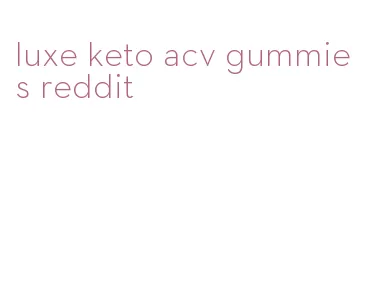 luxe keto acv gummies reddit