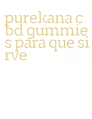 purekana cbd gummies para que sirve